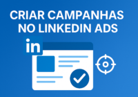 Como Criar Campanhas no LinkedIn Ads: Guia Prático