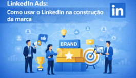 Como Usar o LinkedIn na Construção da Marca: Estratégia Completa para B2B e B2C