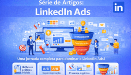 LinkedIn Ads: Guia Completo para Começar e Evoluir suas Campanhas