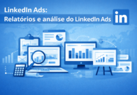 Relatórios e Análise no LinkedIn Ads: Como Transformar Dados em Performance