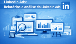 Relatórios e Análise no LinkedIn Ads: Como Transformar Dados em Performance